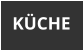 KÜCHE